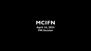 MCIFN April 16, 2024 PM Session