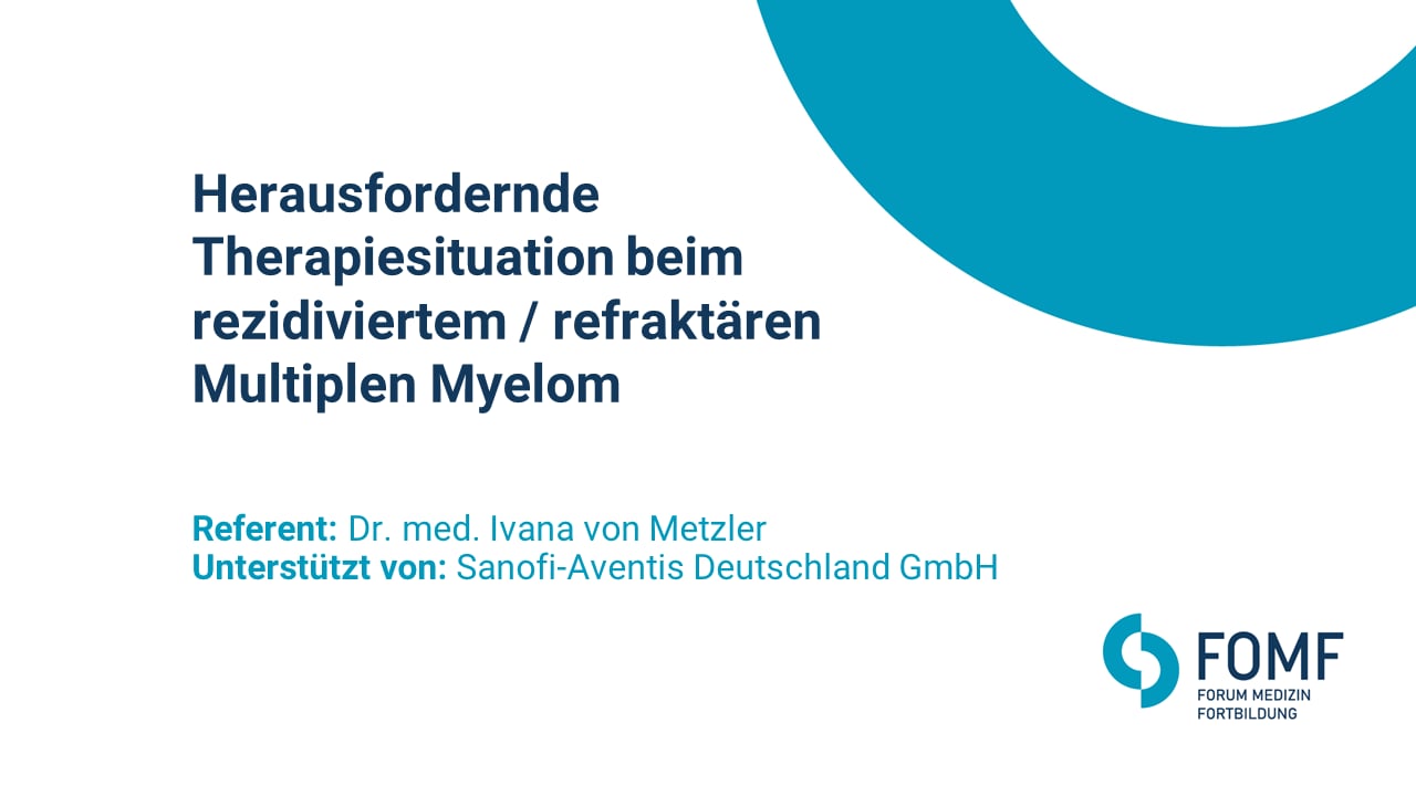 Herausfordernde Therapiesituation beim rezidiviertem/refraktären Multiplen Myelom 