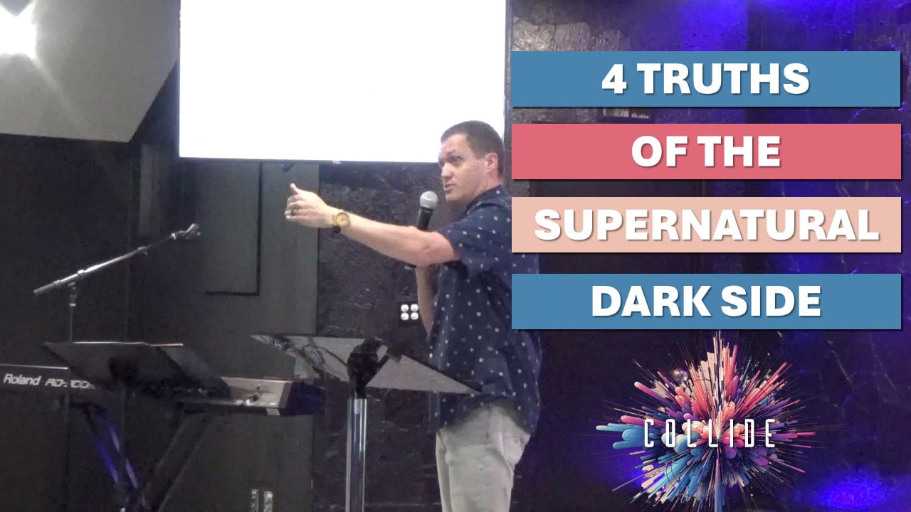 4 Truths of the Supernatural Dark Side | Collide - Wk4 // 5.5.24