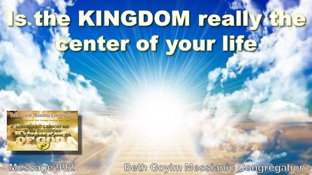 BGMCTV MESSIANIC LESSON 992 IS THE KINGDOM REALLY THE CENTER OF YOUR LIFE