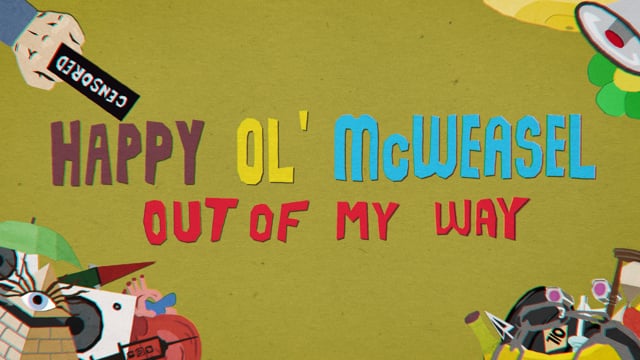 HAPPY OL’ McWEASEL | Out of my way