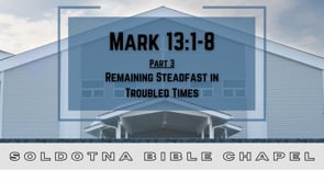 Remaining Steadfast in Troubled Times, Part 3: Mark 13:1-8