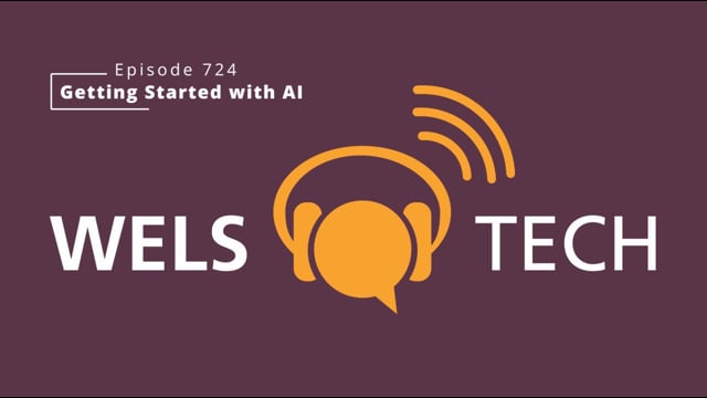 WELSTech Episode 724 - Getting Started with AI