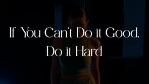 If You Can't Do It Good Do It Hard