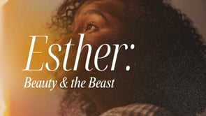 Beauty & the Beast - Esther 2:1-23