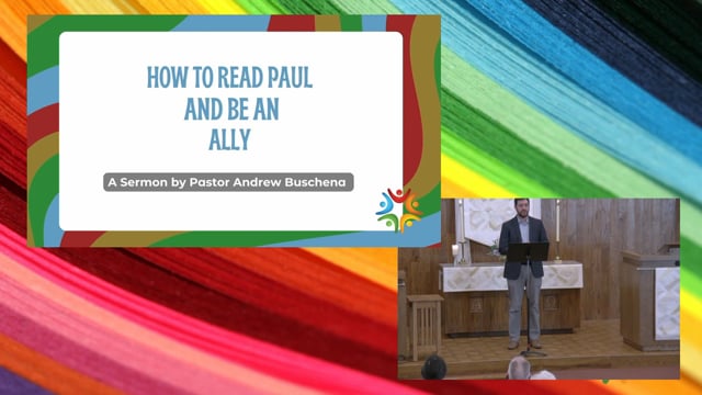 "How to Read Paul and Be: An Ally" A sermon by Pastor Andrew Buschena