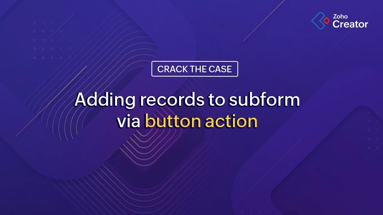 Adding records to subform via button action - Zoho creator