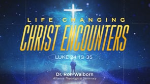 Life Changing Christ Encounters | Ron Walborn