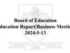 BOE Education Report/Business Meeting 2024-5-13