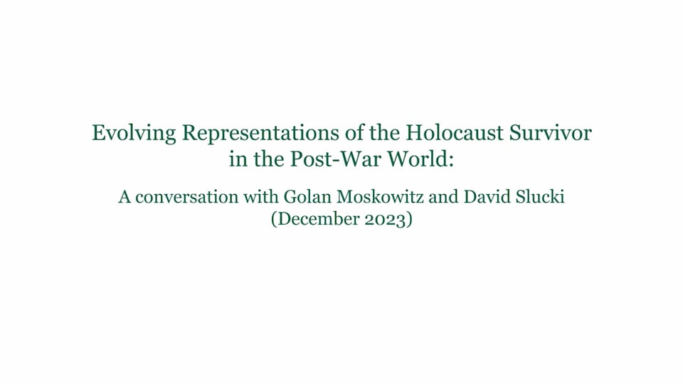 Evolving Representations of the Holocaust Survivor in the Post-War World