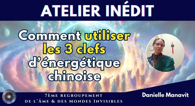 DANIELLE MANAVIT "3 clefs d’énergétique chinoise pour fluidifier les échanges invisibles entre le cosmos et les 4 dimensions de votre corps"