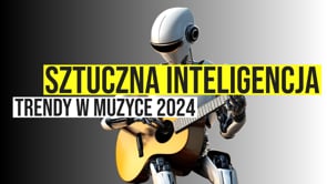 Sztuczna inteligencja i trendy w muzyce 2024