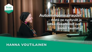 Autoimmuunisairaudet – mistä ne syntyvät ja mitkä mekanismit ovat niiden taustalla - Hanna Voutilainen