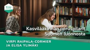 Kasvilääkinnän peruspilarit Suomen luonnosta - Virpi Raipala-Cormier ja Elisa Ylimäki
