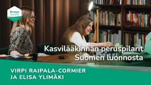 Kasvilääkinnän peruspilarit Suomen luonnosta - Virpi Raipala-Cormier ja Elisa Ylimäki