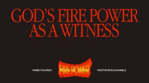 God's Fire Power As A Witness | Fire Power | Pastor Ron Channell