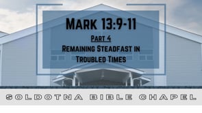 Remaining Steadfast in Troubled Times, Part 4: Mark 13:9-11