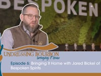 Undressing Bourbon | Season 2, Episode 6: Bringing It Home with Jared Bickel of Bespoken Spirits
