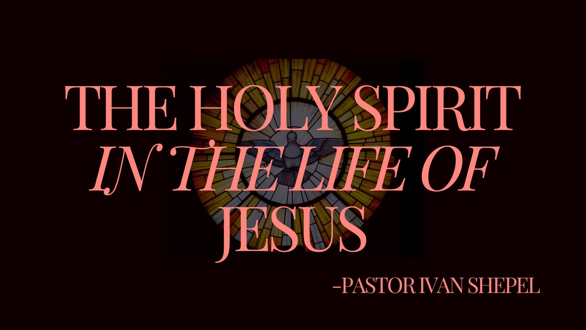 The Holy Spirit and the Life of Jesus - May 26,2024