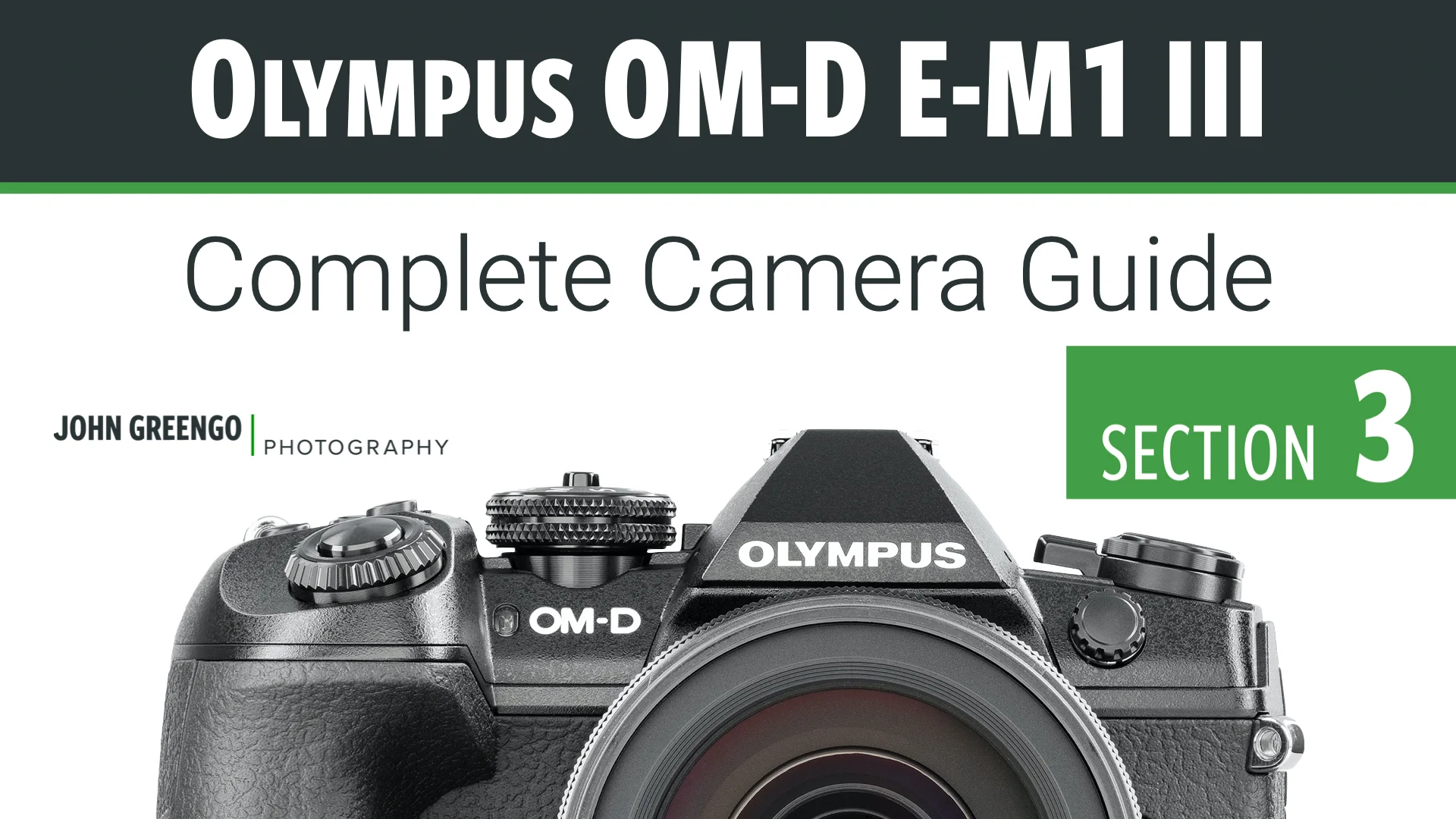 Olympus E-M1 III: Complete Camera Guide – John Greengo Photography
