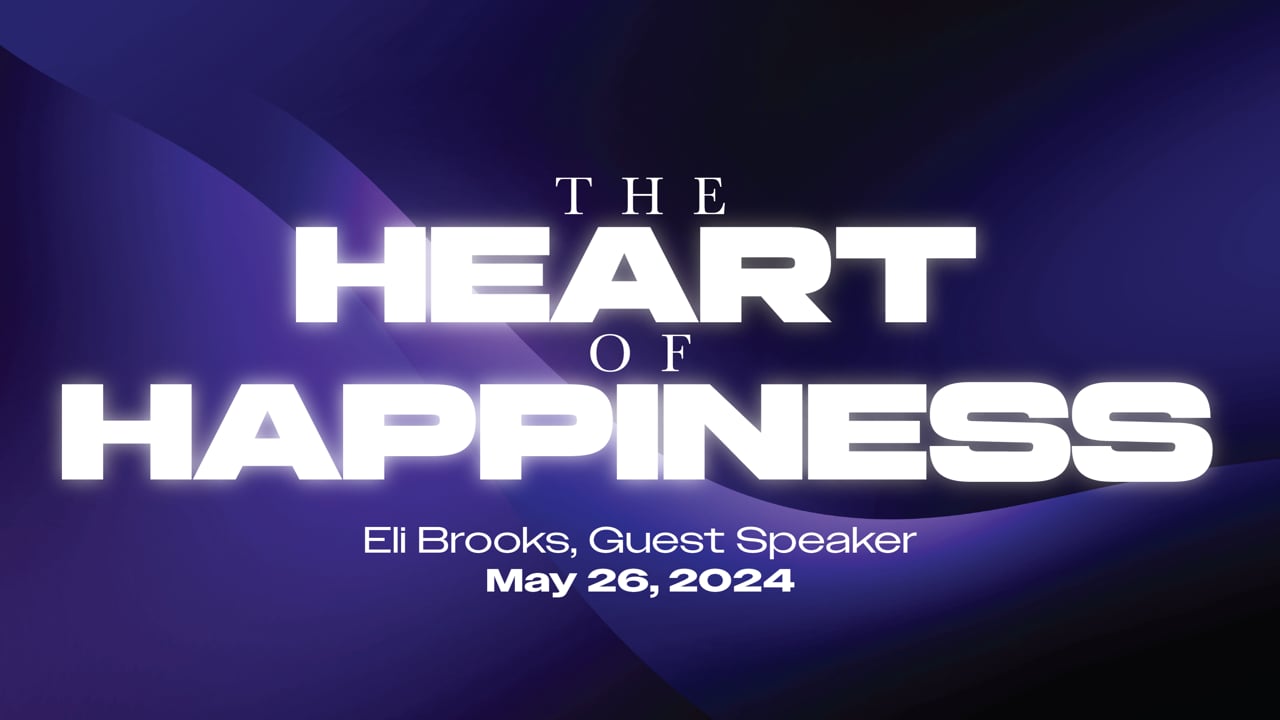 "The Heart of Happiness" | Eli Brooks, Guest Speaker