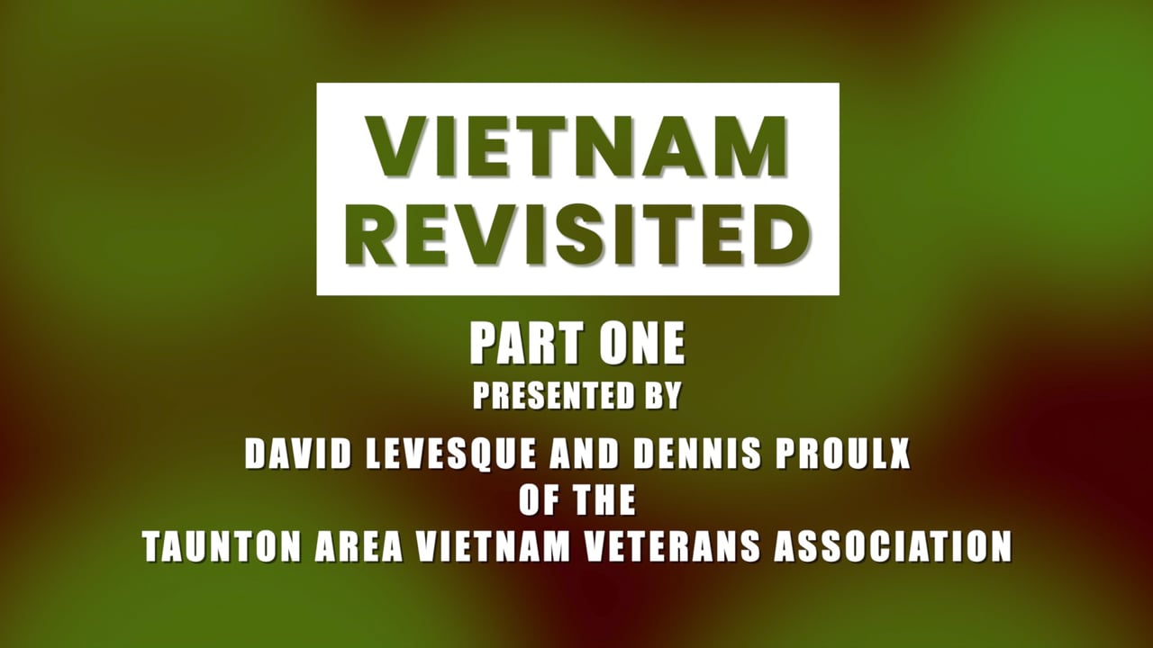 "Vietnam Revisited" Presented by David Levesque & Dennis Proulx Part 1