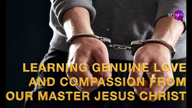 LEARNING GENUINE LOVE AND COMPASSION FROM OUR MASTER, JESUS CHRIST