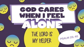 July - Lesson 1 - God Cares When I Feel Alone