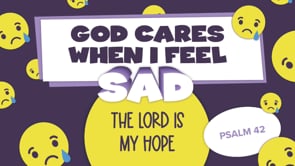 July - Lesson 3 - God Cares When I Feel Sad