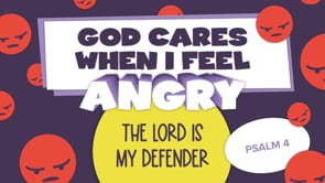 July - Lesson 4 - God Cares When I Feel Angry