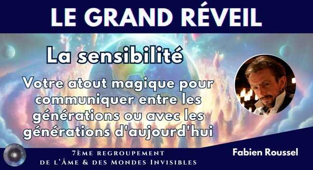 FABIEN ROUSSEL "La sensibilité, votre atout magique pour communiquer entre les générations ou avec les générations d'aujourd'hui"
