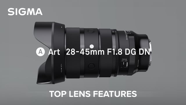SIGMA 28-45mm F1.8 DG DN | Art Lens - Top Features