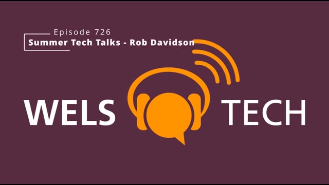 WELSTech Episode 726 - Summer Tech Talks - Rob Davidson