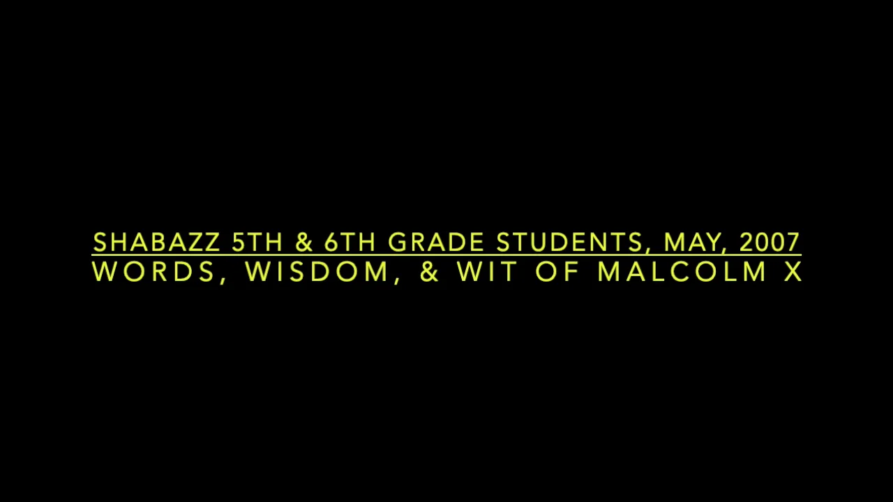 Malcol X Quotes, Shabazz 5th And 6th Graders, 2007 on Vimeo