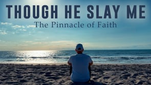 Though He Slay Me: The Pinnacle of Faith