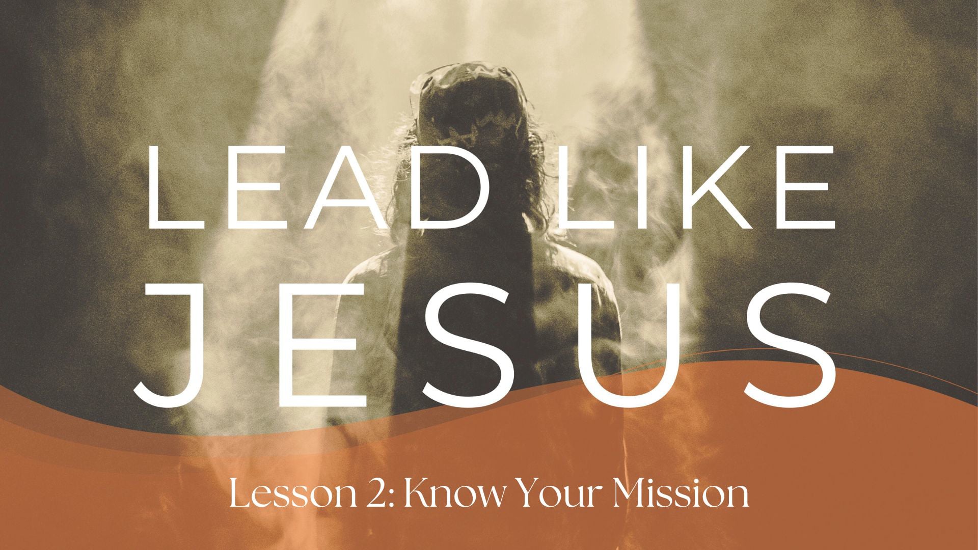 Lead Like Jesus # 2 - Know Your Mission