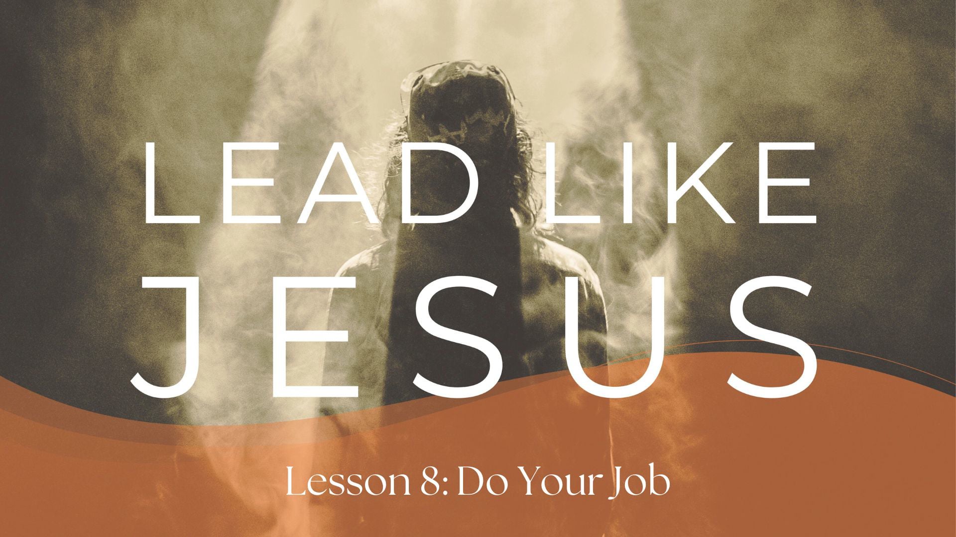 Lead Like Jesus # 8 - Do Your Job