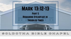 Remaining Steadfast in Trouble Times, Part 5: Mark 13:12-13