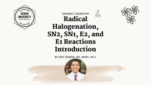 Lesson 13: Radical Halogenation, SN2, SN1, E2, and E1 Reactions Introduction