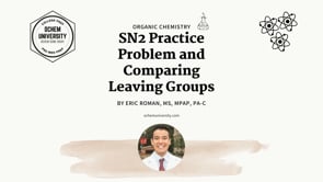 Lesson 15: SN2 Practice Problem and Comparing leaving groups