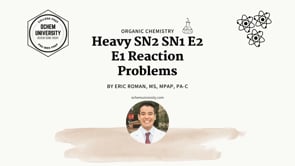 Lesson 19: Heavy SN2 SN1 E2 E1 Reaction Problems