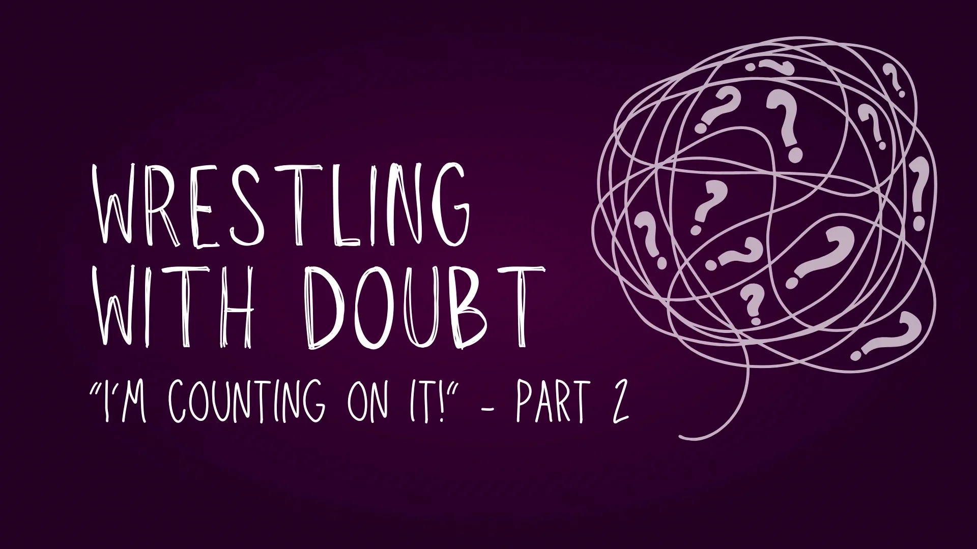 9 am Worship Service - Wrestling With Doubt: 