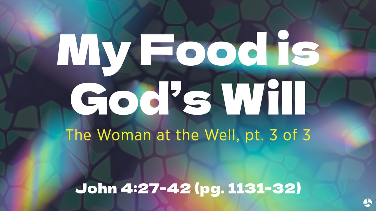 It Had to Be Said - The Food is God's Will (Woman at the Well, Part 3 of 3)