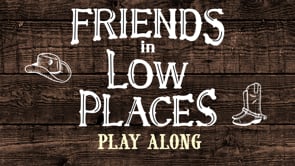 Friends in Low Places Play Along