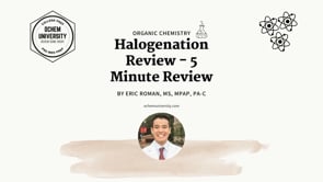 Halogenation Review - 5 Minute Review