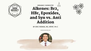 Alkenes: Br2, HBr, Epoxides, and Syn vs. Anti Addition