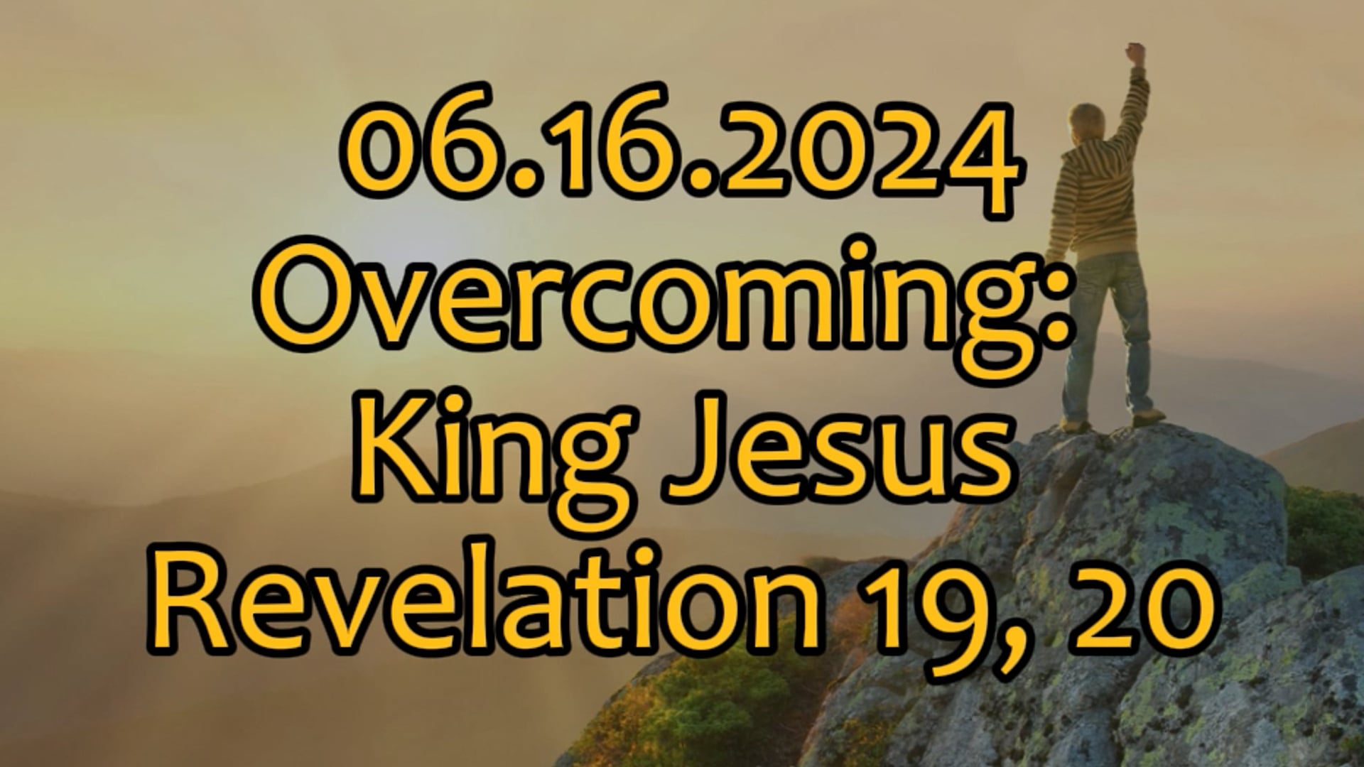 06.16.2024 "Overcoming: King Jesus" Revelation 19, 20