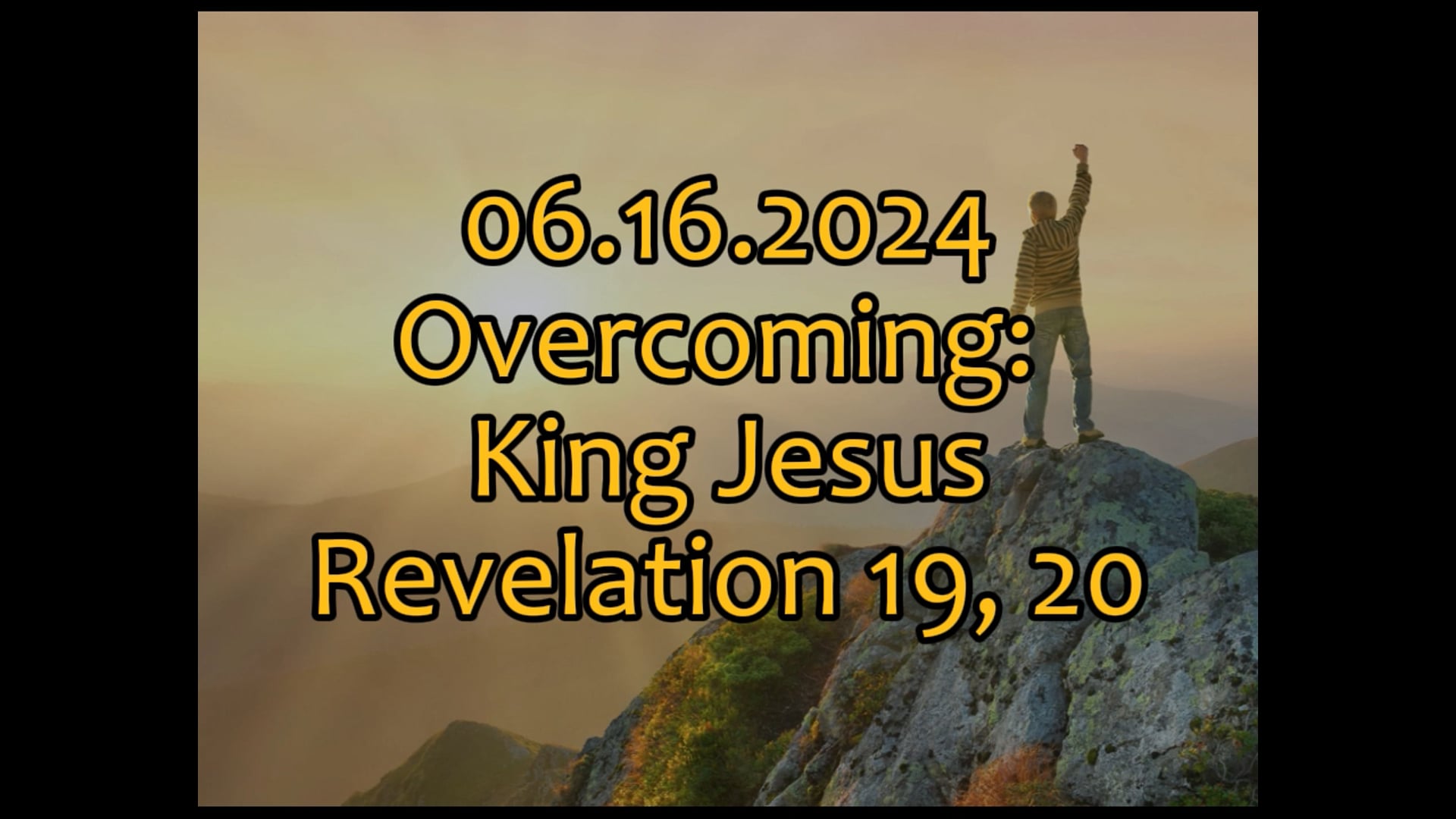 06.16.2024 "Overcoming: King Jesus" Revelation 19, 20