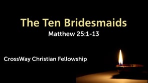 The Wise and Foolish Virgins (Matthew 25:1-13)