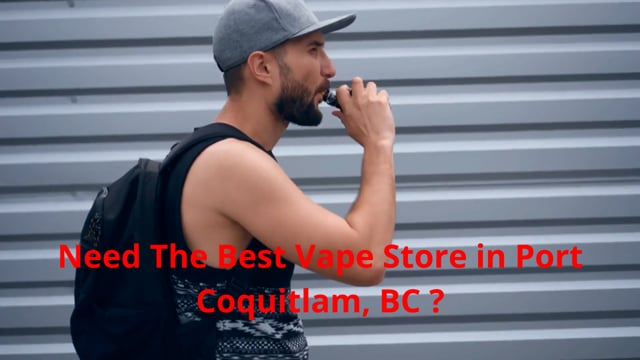 Vape Street : Best Vape Store in Port Coquitlam | (604) 475-8273